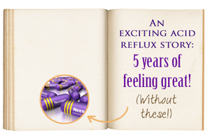 An exciting acid reflux story- 5 years of feeling great ...