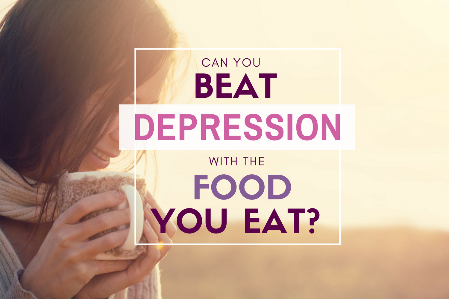 beat-depression-with-the-foods-you-eat-natural-help-and-tips