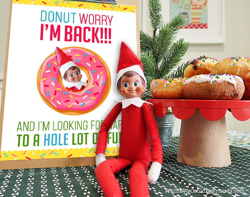 Elf on the Shelf Arrival Ideas “DONUT Worry, I’m Back!” Free printable