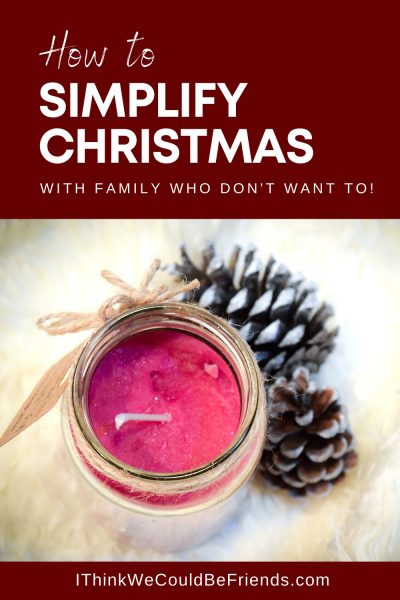 How To SIMPLIFY Christmas (with Family Who Don’t Want To!)